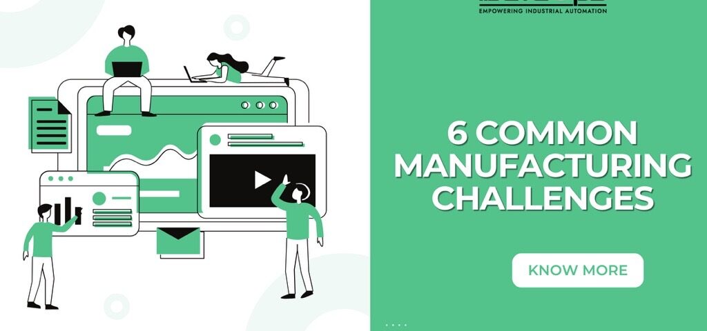 6 Common Manufacturing Challenges And How to Overcome Them